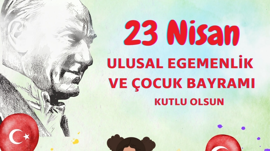 23 Nisan Ulusal Egemenlik ve Çocuk Bayramı Kutlu Olsun